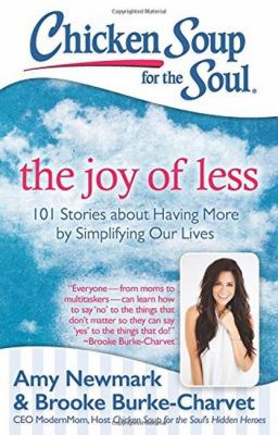 Chicken soup for the soul : the joy of less : 101 stories about having more by simplifying our lives