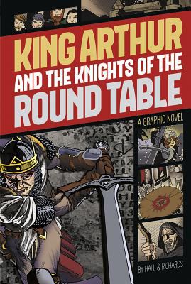 King Arthur and the Knights of the Round Table : a graphic novel