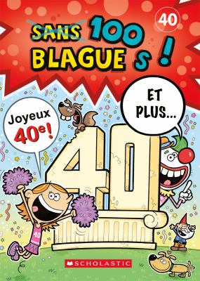 100 blagues! Et plus... : blagues et devinettes, faits cocasses, charades. 40 :