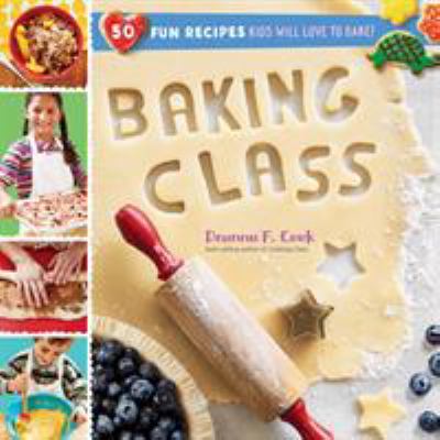 Baking class : 50 fun recipes kids will love to bake!