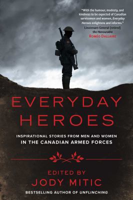 Everyday heroes : inspirational stories from men and women in the Canadian Armed Forces