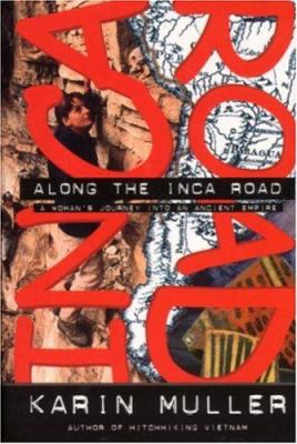 Along the Inca Road : a woman's journey into an ancient empire