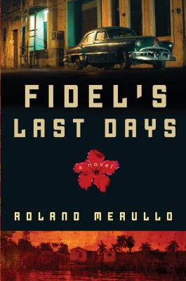 Fidel's last days : a novel