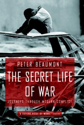 The secret life of war : journeys through modern conflict