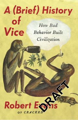 A (brief) history of vice : how bad behavior built civilization