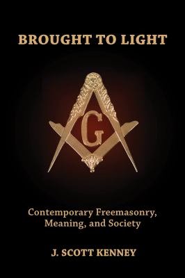 Brought to light : contemporary freemasonry, meaning, and society