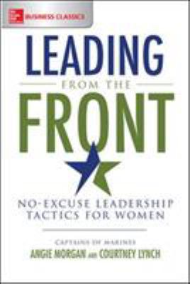 Leading from the front : no-excuse leadership tactics for women