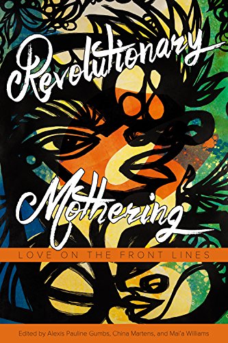 Revolutionary mothering : love on the front lines