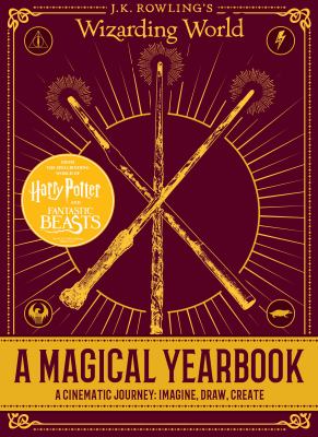 J.K. Rowling's Wizarding World : A Magical Yearbook