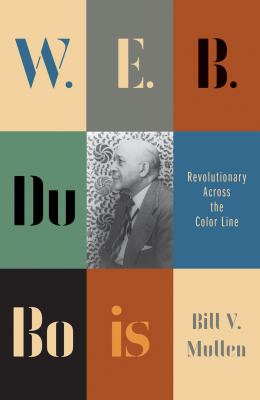W.E.B. Du Bois : revolutionary across the color line