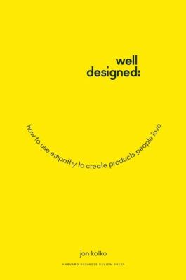 Well-designed : how to use empathy to create products people love