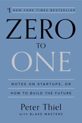 Zero to one : notes on startups, or how to build the future