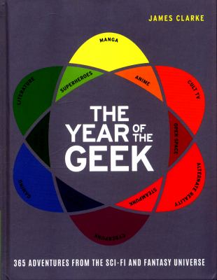 The year of the geek : 365 adventures from the sci-fi and fantasy universe