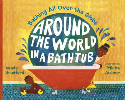 Around the world in a bathtub : bathing all over the globe