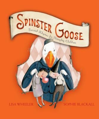 Spinster Goose : twisted rhymes for naughty children
