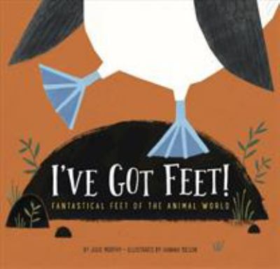 I've got feet! : fantastical feet of the animal world