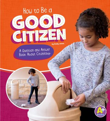How to be a good citizen : a question and answer book about citizenship