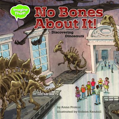 No bones about it! : discovering dinosaurs