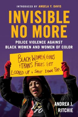 Invisible no more : police violence against black women and women of color