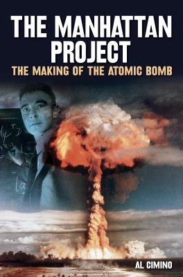 The Manhattan Project : the making of the atomic bomb