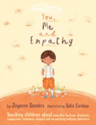 You, me and empathy : teaching children about empathy, feelings, kindness, compassion, tolerance and recognising bullying behaviours