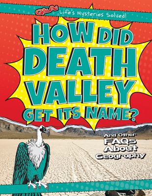 How did Death Valley get its name? : and other FAQs about geography