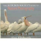 The Audubon Society guide to nature photography