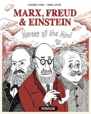 Marx, Freud & Einstein : heroes of the mind