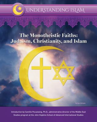 The monotheistic faiths : Judaism, Christianity, and Islam