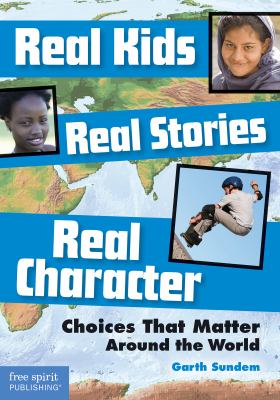 Real kids, real stories, real character : choices that matter around the world