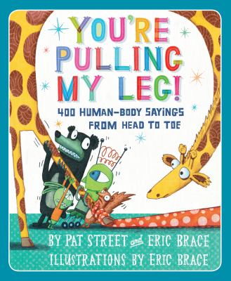 You're pulling my leg! : 400 human-body sayings from head to toe