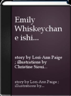 Emily Whiskeychan e ishi memehch ihtit = Emily Whiskeychan's incredible imagination