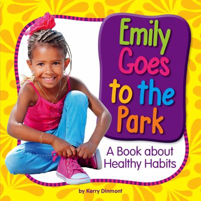 Emily goes to the park : a book about healthy habits