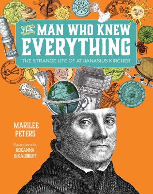 The man who knew everything : the strange life of Athanasius Kircher