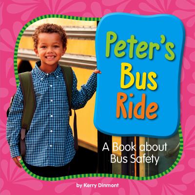 Peter's bus ride : a book about bus safety