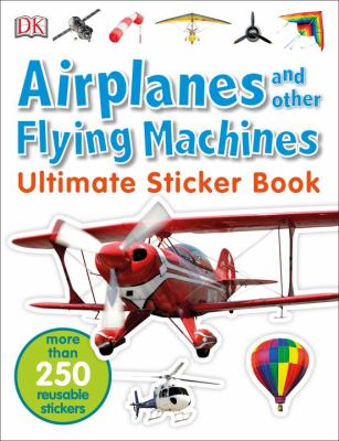 Airplanes and other flying machines : ultimate sticker book