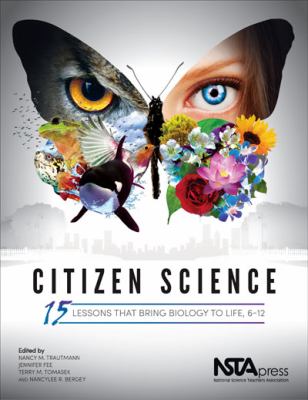 Citizen science : 15 lessons that bring biology to life, 6-12