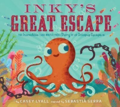 Inky's great escape : the incredible (and mostly true) story of an octopus escape