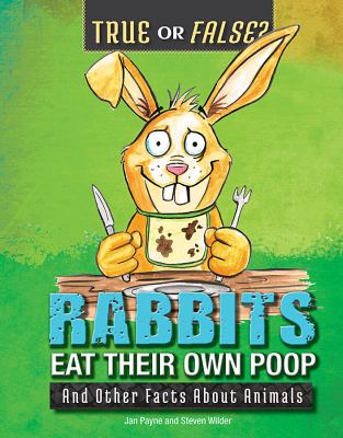 Rabbits eat their own poop : and other facts about animals