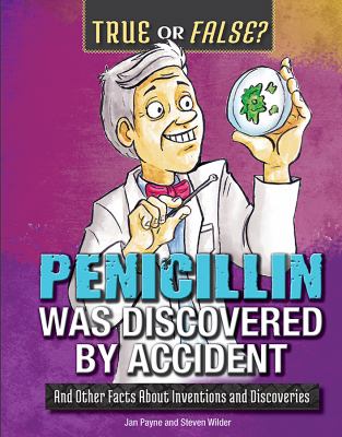 Penicillin was discovered by accident : and other facts about inventions and discoveries