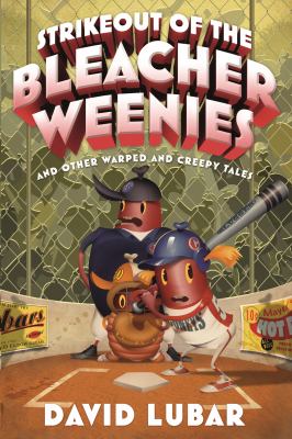 Strikeout of the bleacher weenies : and other warped and creepy tales