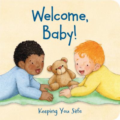 Welcome, baby! : keeping you safe