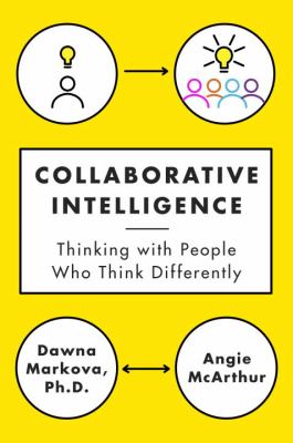 Collaborative intelligence : thinking with people who think differently