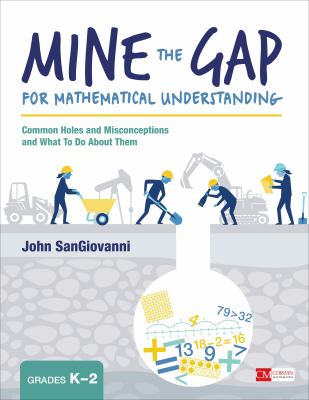 Mine the gap for mathematical understanding, grades K-2 : common holes and misconceptions and what to do about them