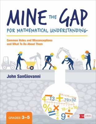 Mine the gap for mathematical understanding, grades 3-5 : common holes and misconceptions and what to do about them