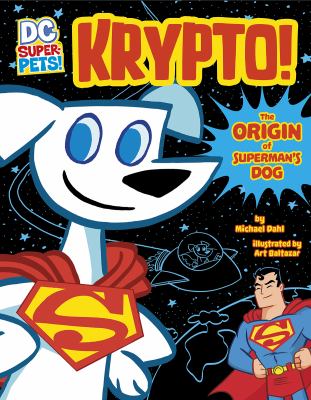 DC Super-Pets! : the origin of Superman's dog. Krypto! :