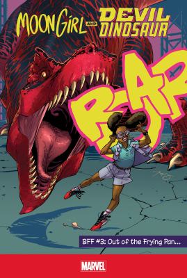 Moon Girl and Devil Dinosaur. Bff 3, Out of the frying pan /
