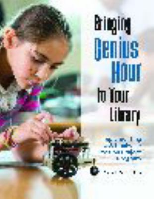 Bringing Genius Hour to your library : implementing a schoolwide passion project program