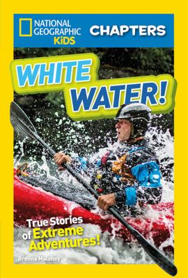 White water! : true stories of extreme adventures!