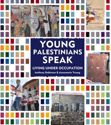 Young Palestinians speak : living under occupation